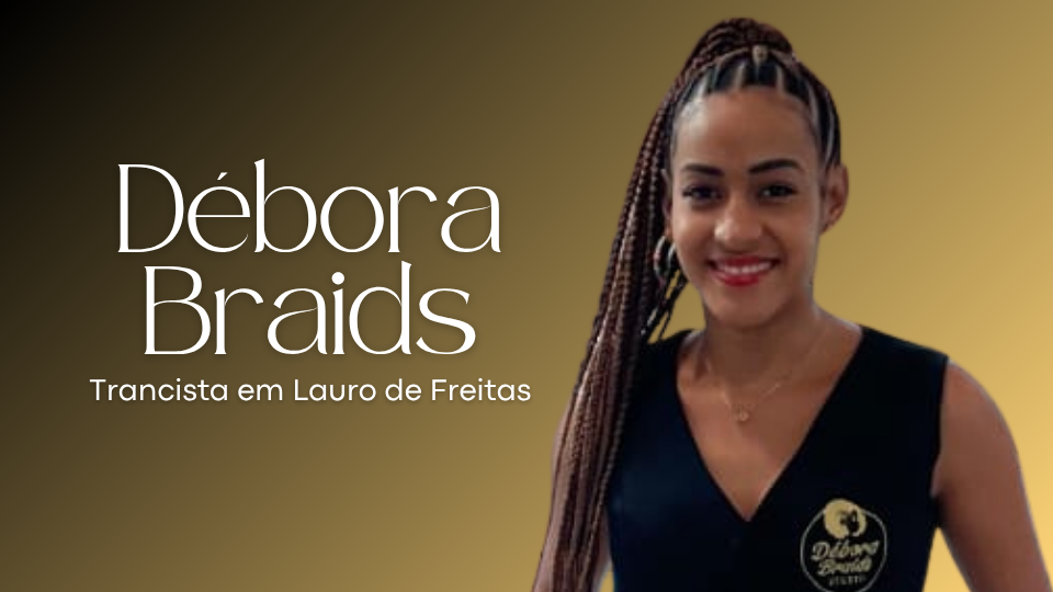 Débora Braids | Trancista em Lauro de Freitas [BA] (com atendimento à domicílio)