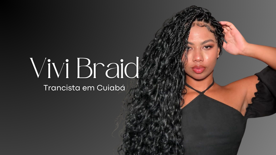 Braid Vivi | Trancista em Cuiabá [MT]